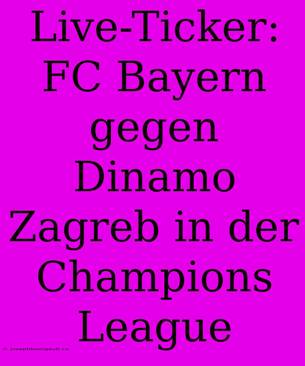 Live-Ticker: FC Bayern Gegen Dinamo Zagreb In Der Champions League