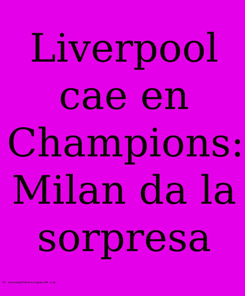 Liverpool Cae En Champions: Milan Da La Sorpresa