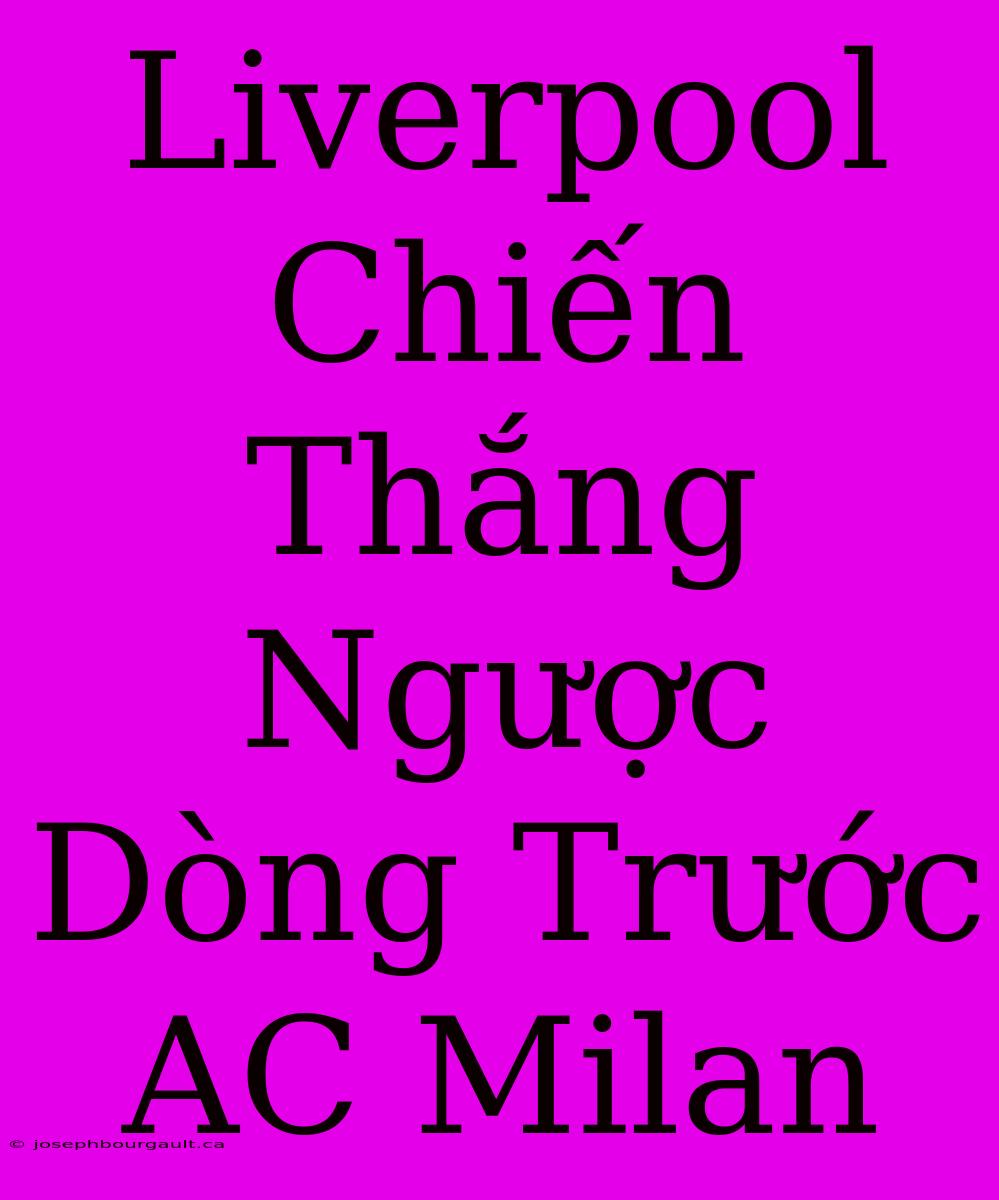 Liverpool Chiến Thắng Ngược Dòng Trước AC Milan