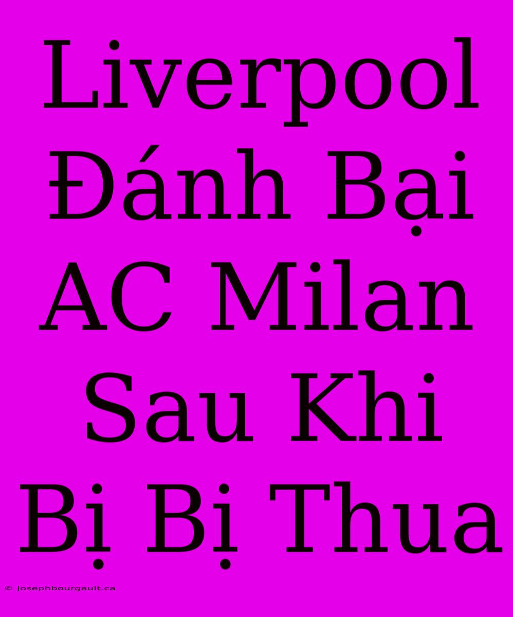 Liverpool Đánh Bại AC Milan Sau Khi Bị Bị Thua