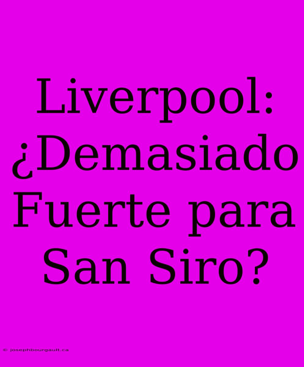 Liverpool: ¿Demasiado Fuerte Para San Siro?