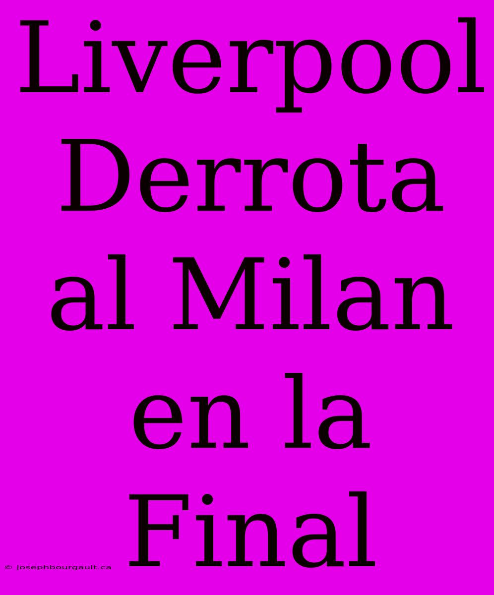 Liverpool Derrota Al Milan En La Final