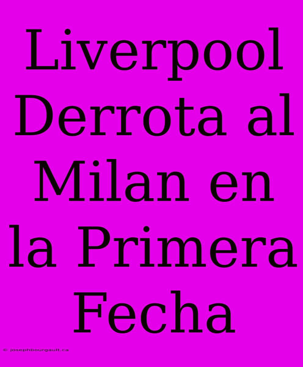 Liverpool Derrota Al Milan En La Primera Fecha