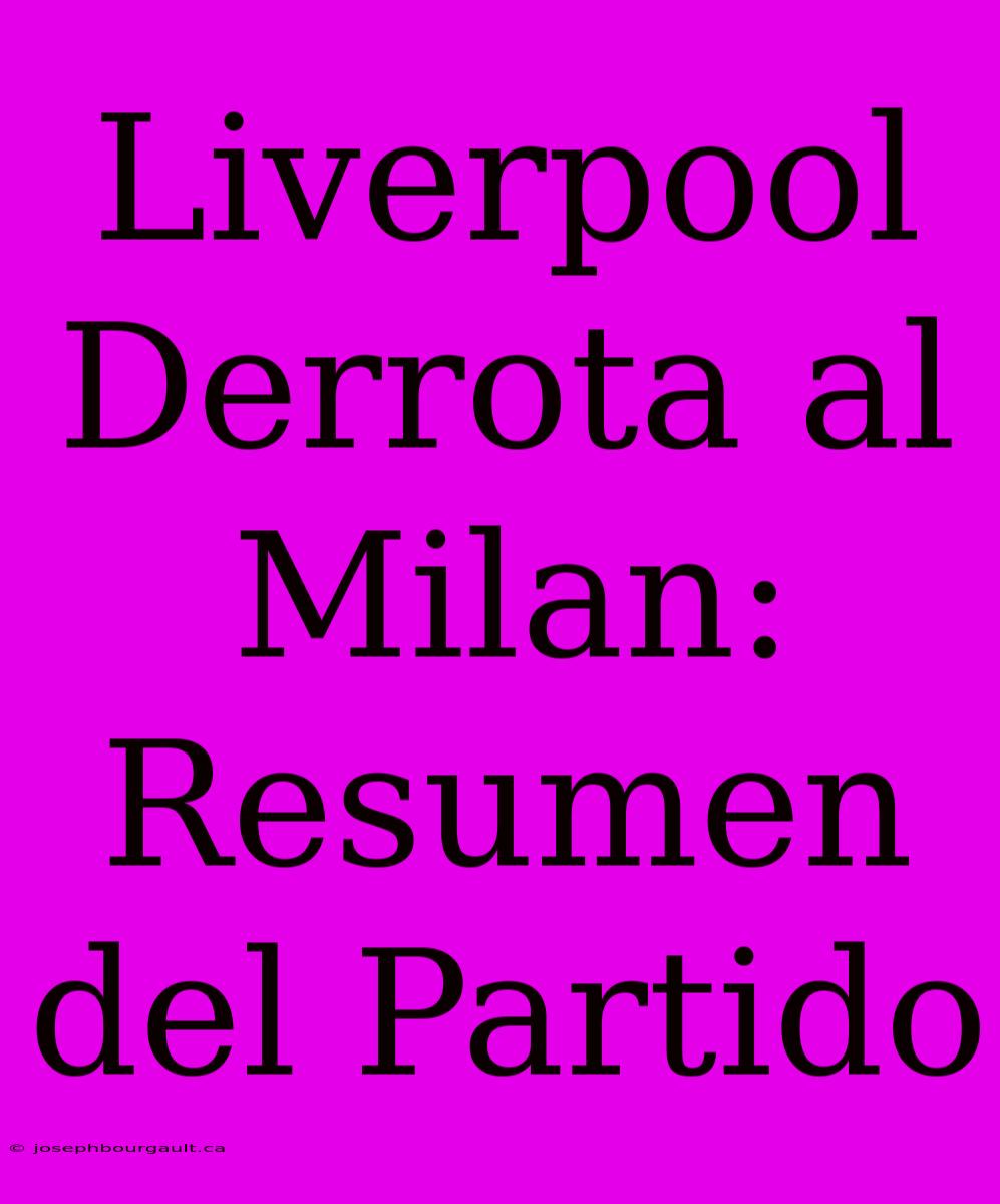 Liverpool Derrota Al Milan: Resumen Del Partido