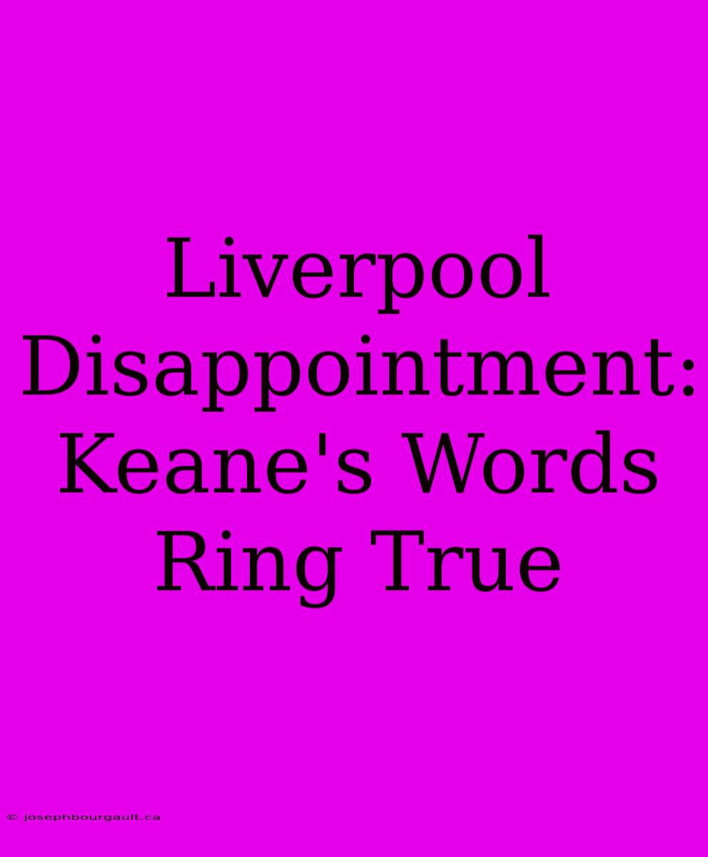 Liverpool Disappointment: Keane's Words Ring True