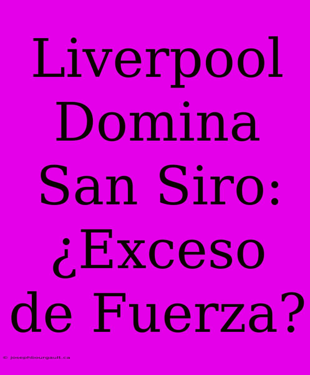 Liverpool Domina San Siro: ¿Exceso De Fuerza?