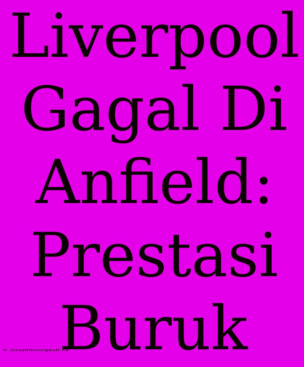 Liverpool Gagal Di Anfield: Prestasi Buruk