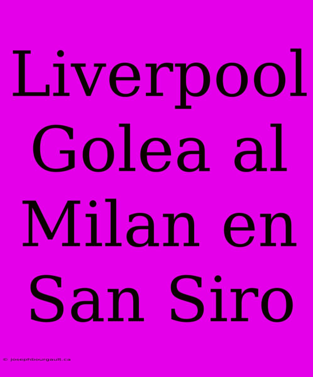 Liverpool Golea Al Milan En San Siro