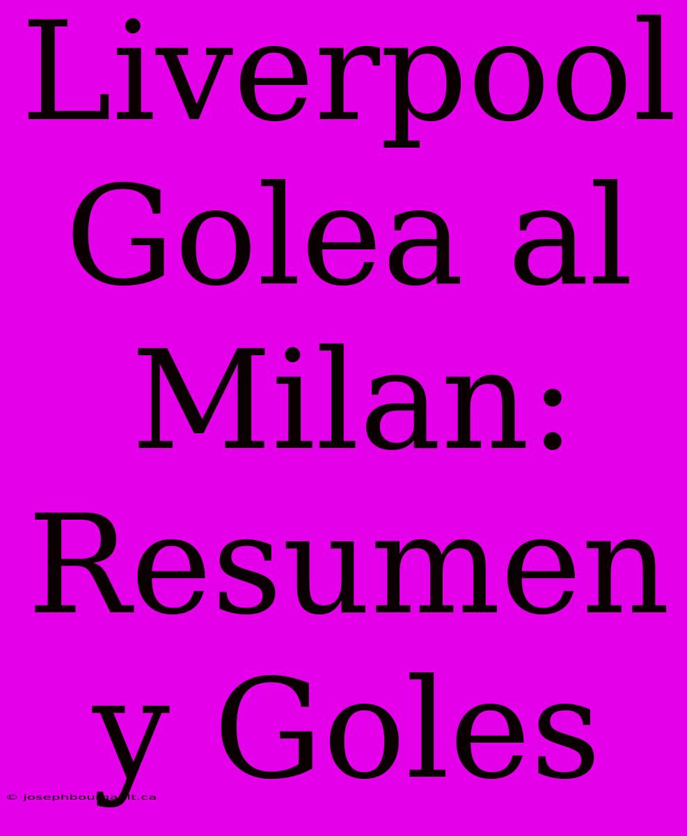 Liverpool Golea Al Milan: Resumen Y Goles