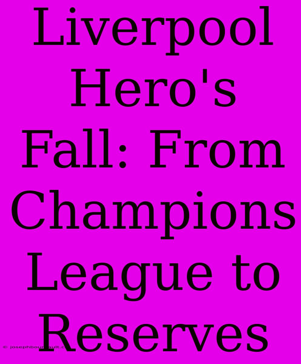 Liverpool Hero's Fall: From Champions League To Reserves