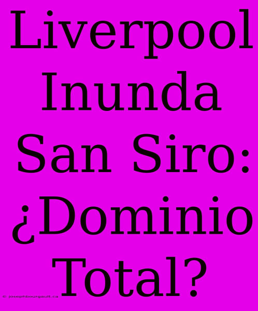 Liverpool Inunda San Siro: ¿Dominio Total?