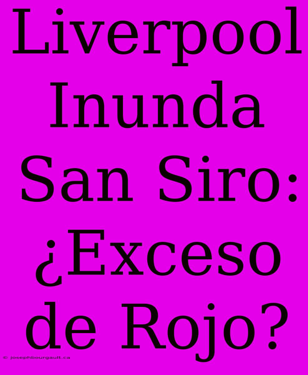 Liverpool Inunda San Siro: ¿Exceso De Rojo?