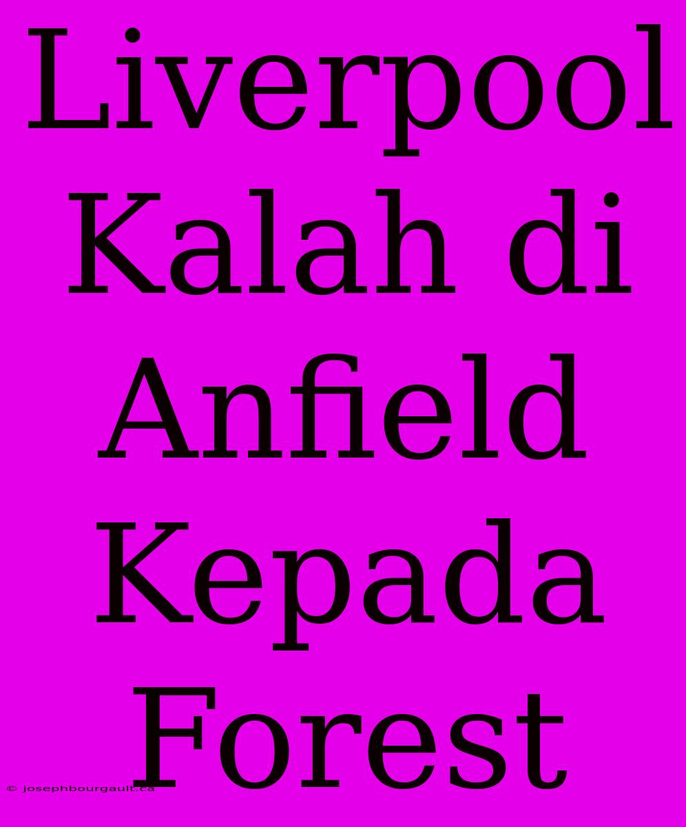 Liverpool Kalah Di Anfield Kepada Forest