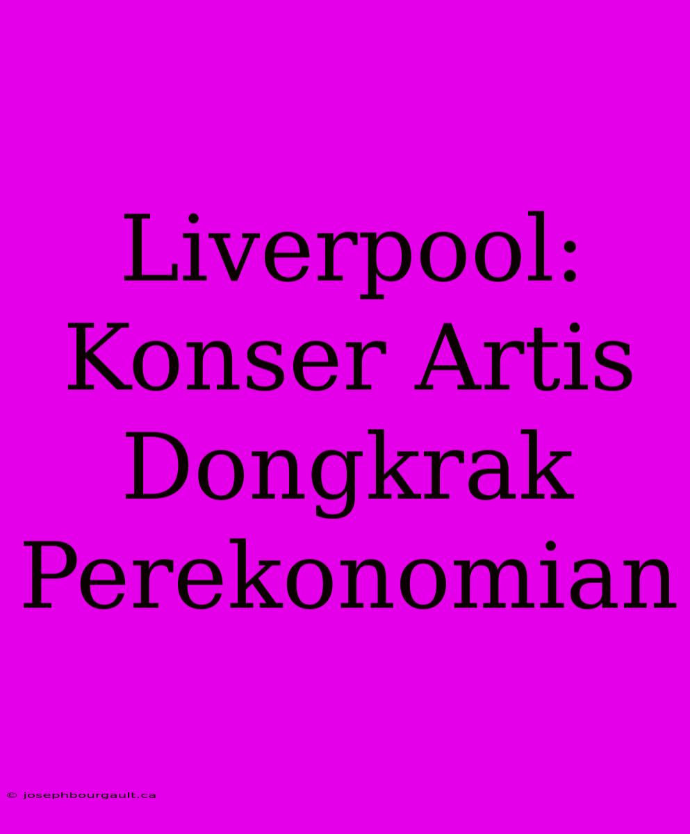 Liverpool: Konser Artis Dongkrak Perekonomian