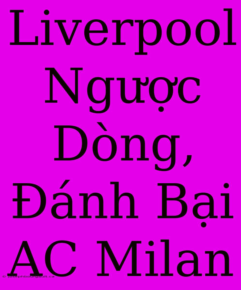 Liverpool Ngược Dòng, Đánh Bại AC Milan