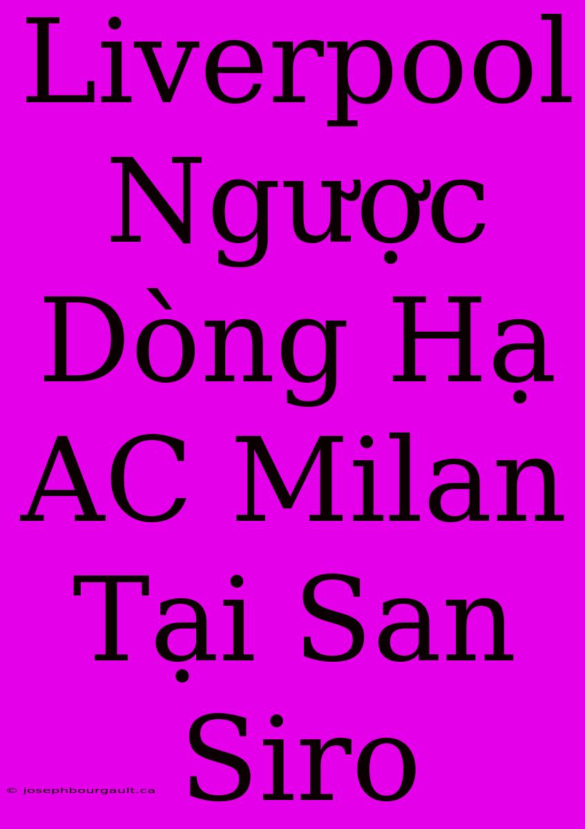 Liverpool Ngược Dòng Hạ AC Milan Tại San Siro