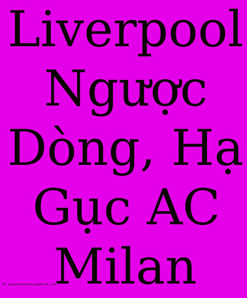 Liverpool Ngược Dòng, Hạ Gục AC Milan