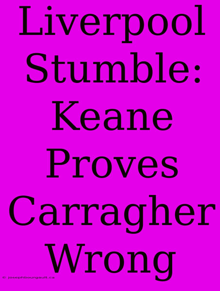 Liverpool Stumble: Keane Proves Carragher Wrong