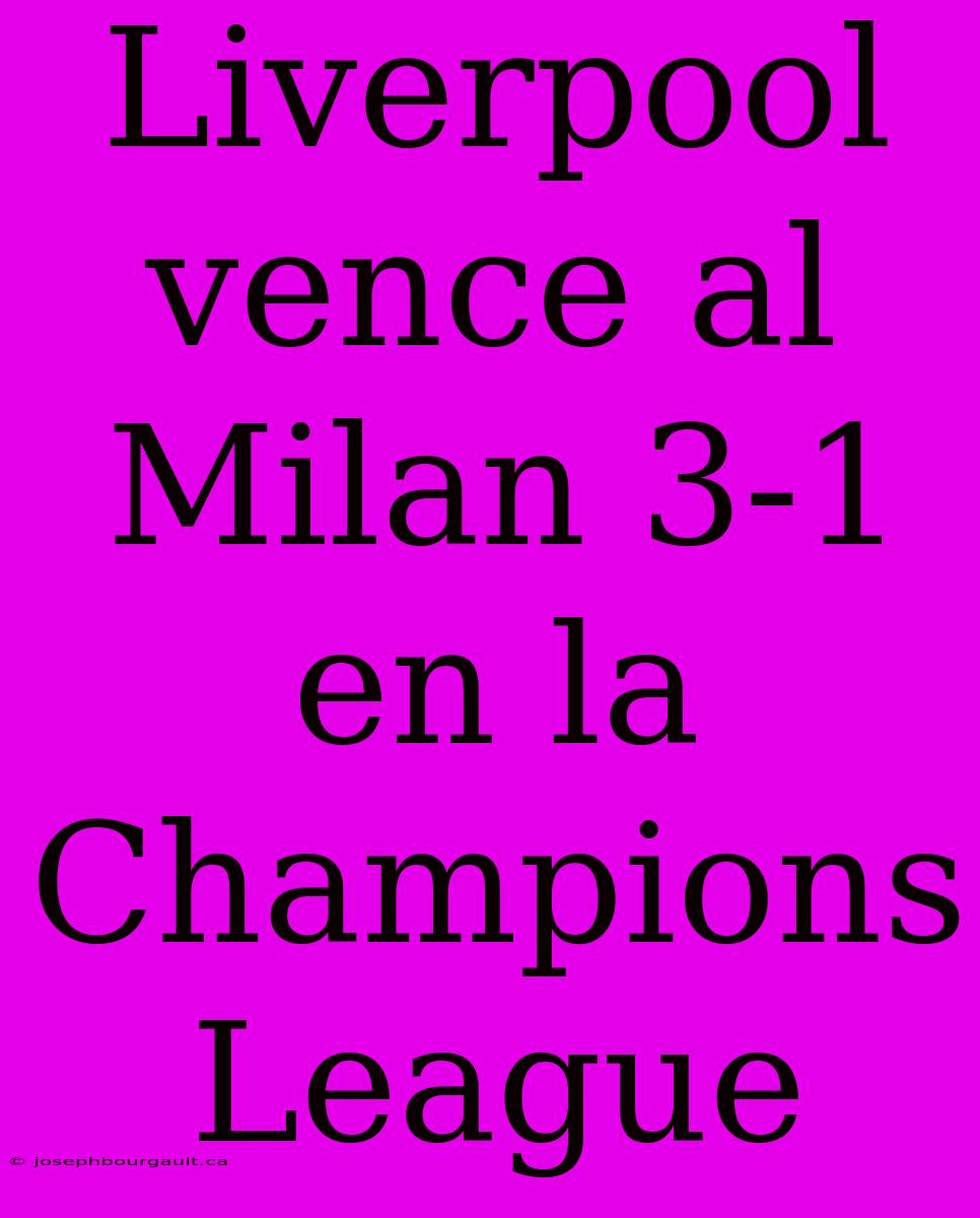 Liverpool Vence Al Milan 3-1 En La Champions League