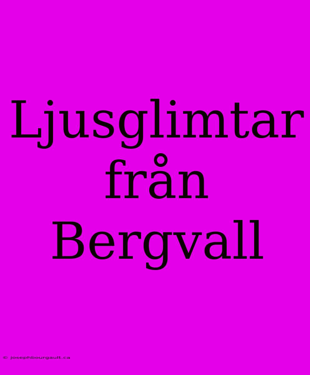 Ljusglimtar Från Bergvall