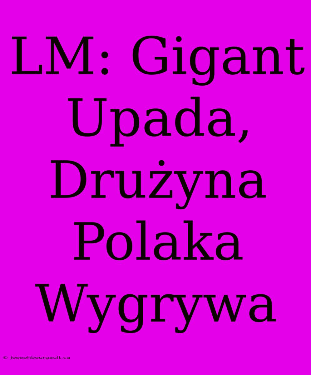 LM: Gigant Upada, Drużyna Polaka Wygrywa