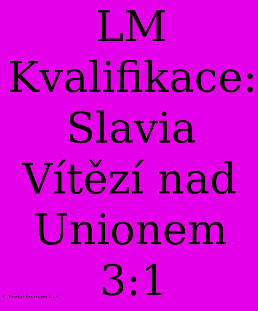 LM Kvalifikace: Slavia Vítězí Nad Unionem 3:1