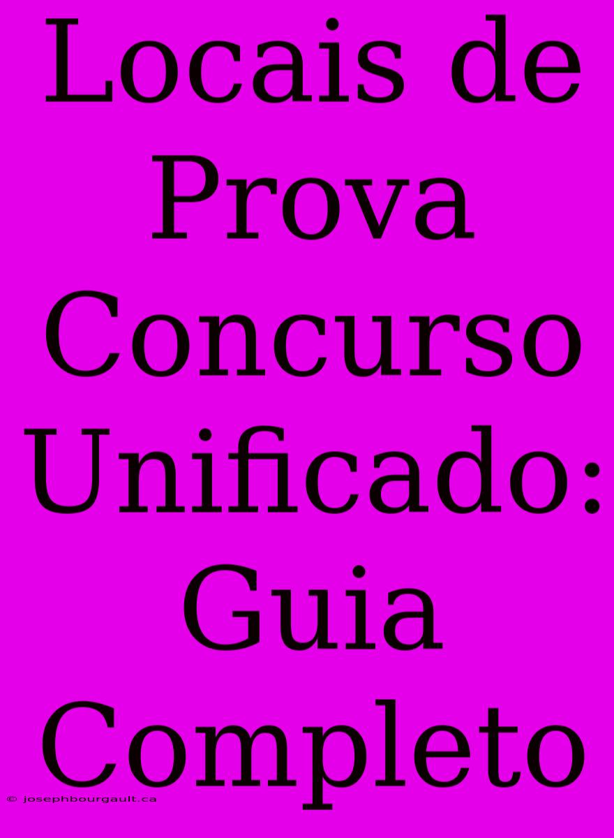 Locais De Prova Concurso Unificado: Guia Completo