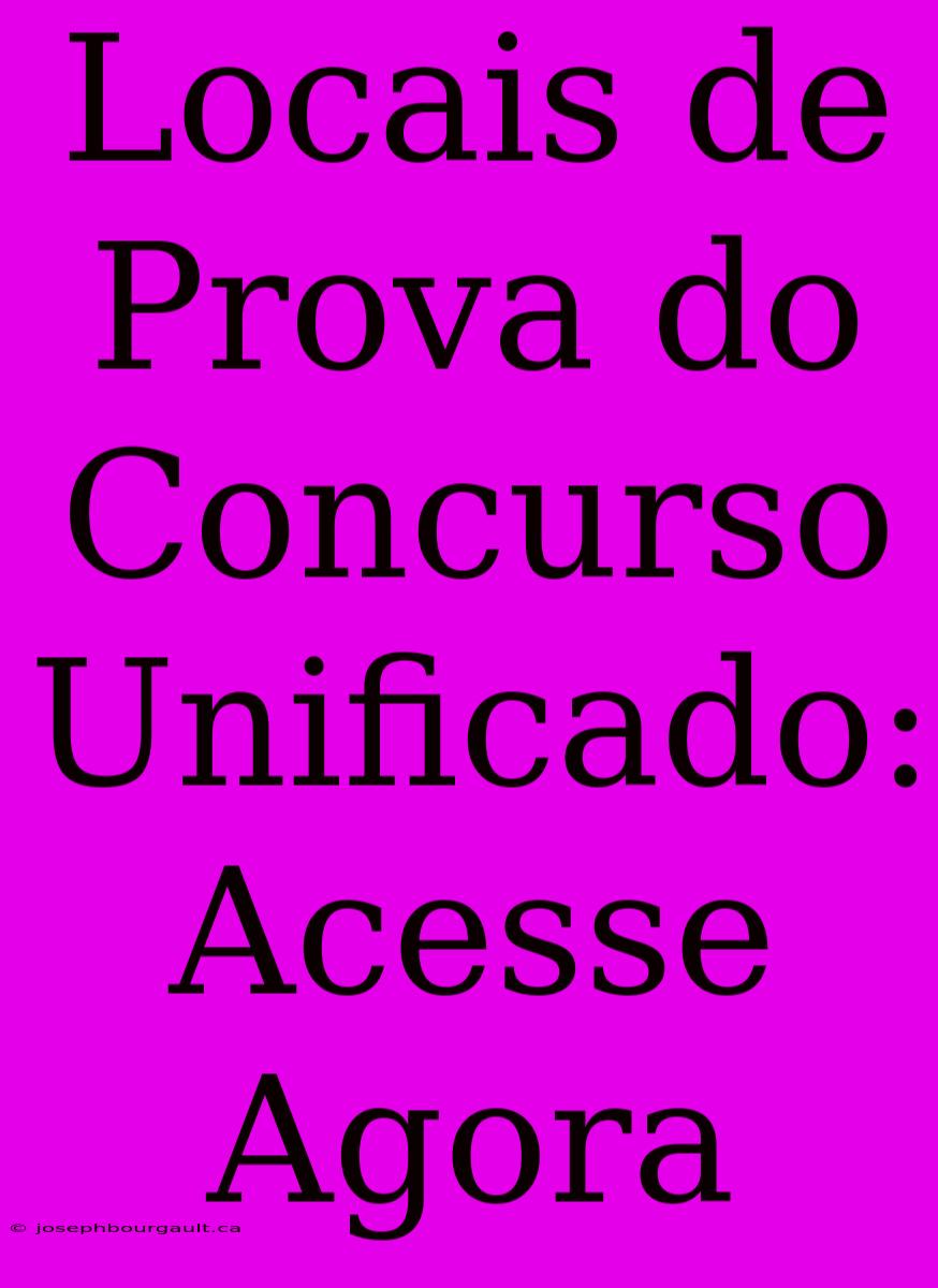 Locais De Prova Do Concurso Unificado: Acesse Agora