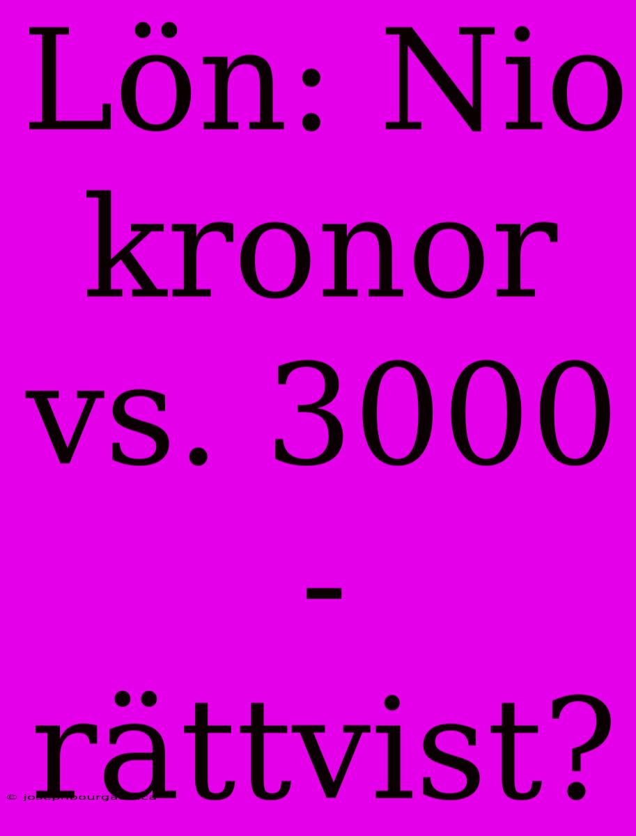 Lön: Nio Kronor Vs. 3000 - Rättvist?