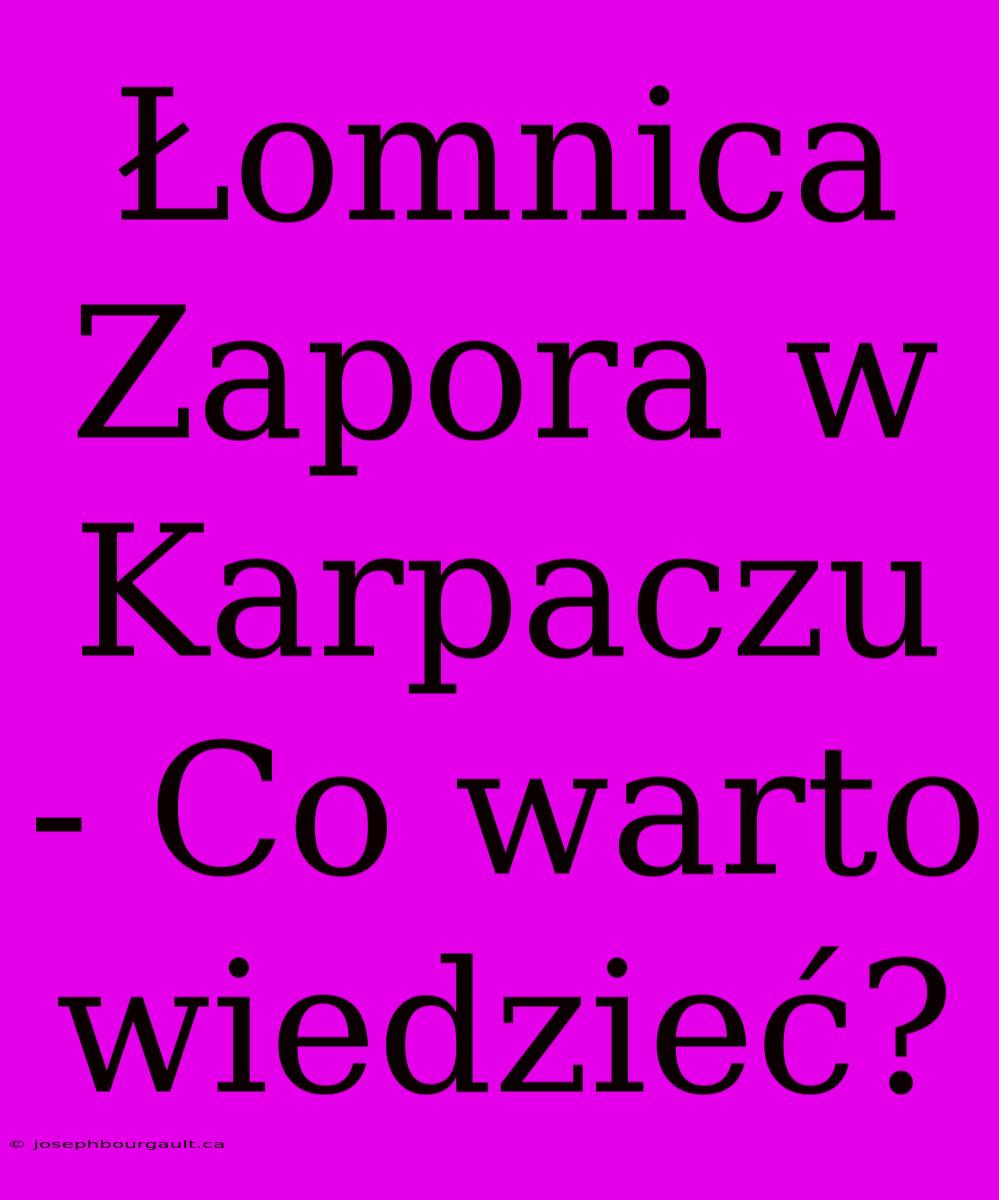 Łomnica Zapora W Karpaczu - Co Warto Wiedzieć?