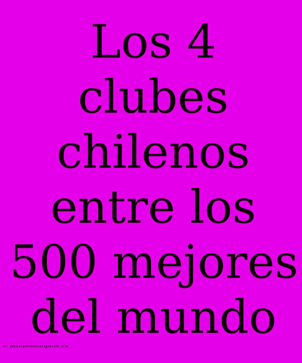 Los 4 Clubes Chilenos Entre Los 500 Mejores Del Mundo