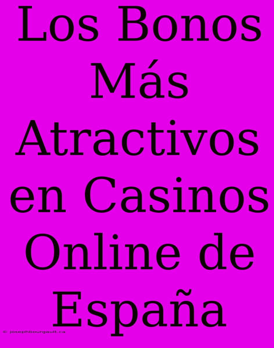 Los Bonos Más Atractivos En Casinos Online De España