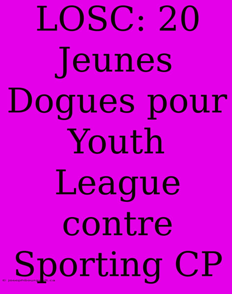 LOSC: 20 Jeunes Dogues Pour Youth League Contre Sporting CP