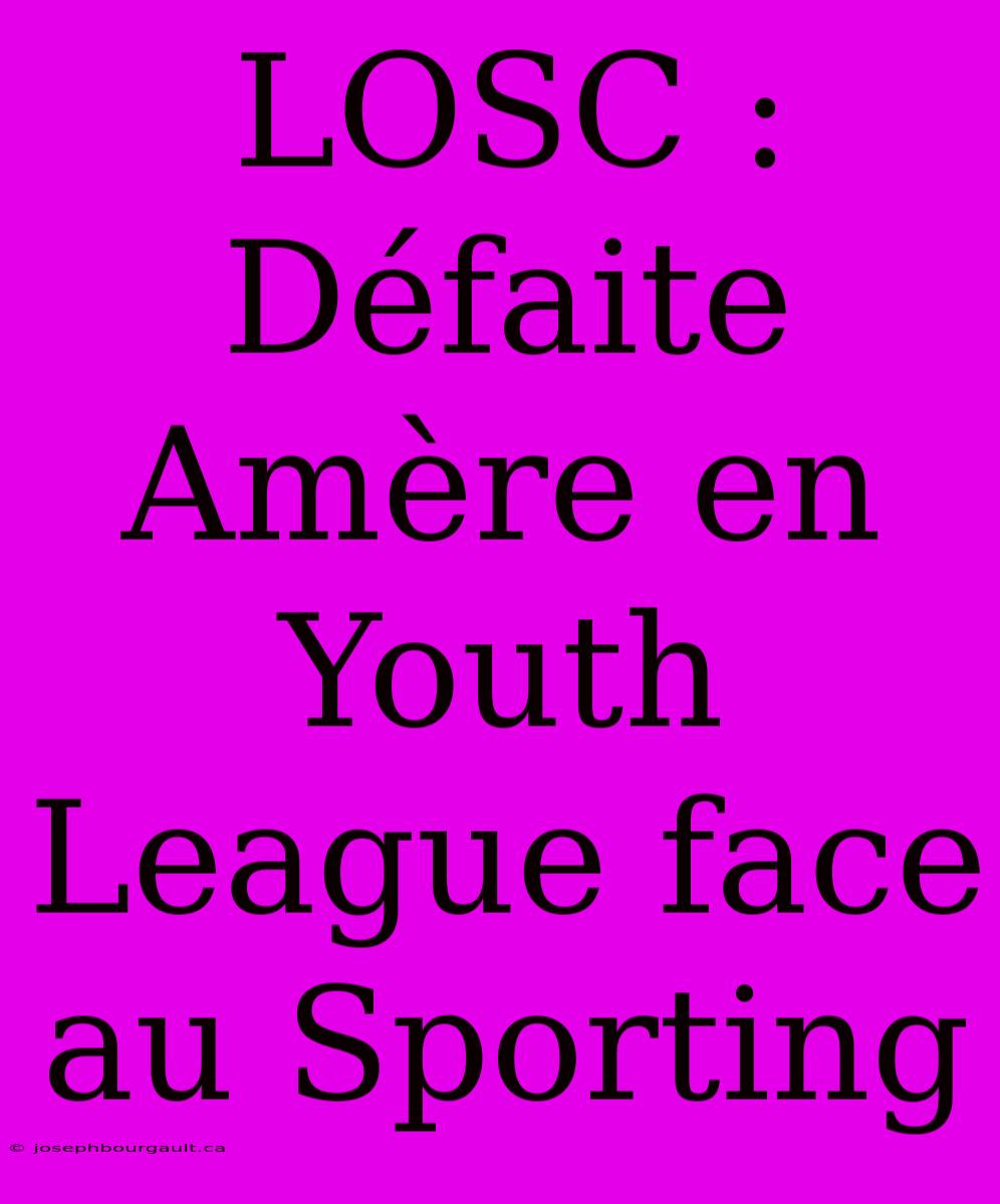 LOSC : Défaite Amère En Youth League Face Au Sporting