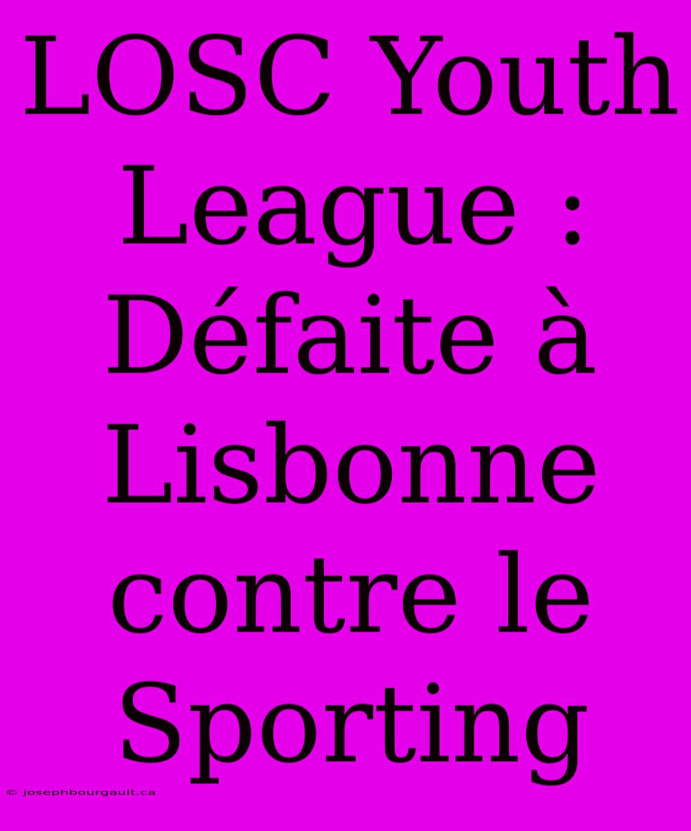 LOSC Youth League : Défaite À Lisbonne Contre Le Sporting