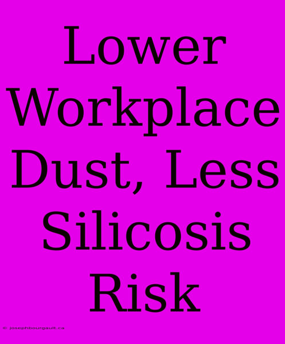 Lower Workplace Dust, Less Silicosis Risk