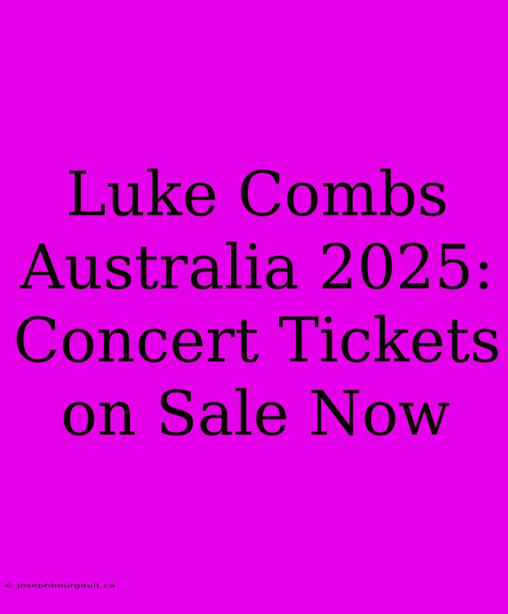 Luke Combs Australia 2025: Concert Tickets On Sale Now