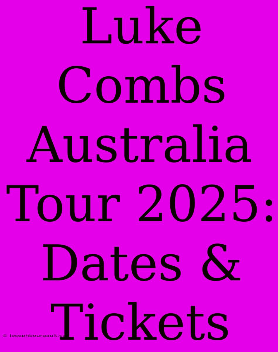 Luke Combs Australia Tour 2025: Dates & Tickets