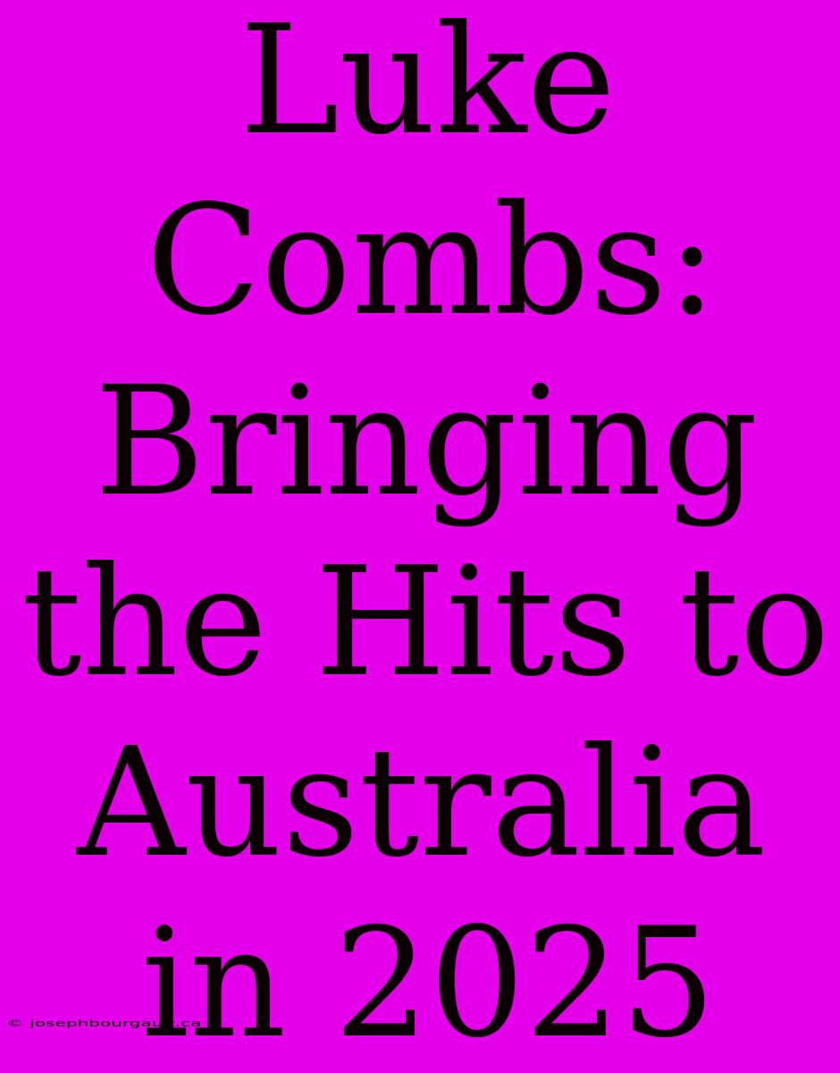 Luke Combs: Bringing The Hits To Australia In 2025