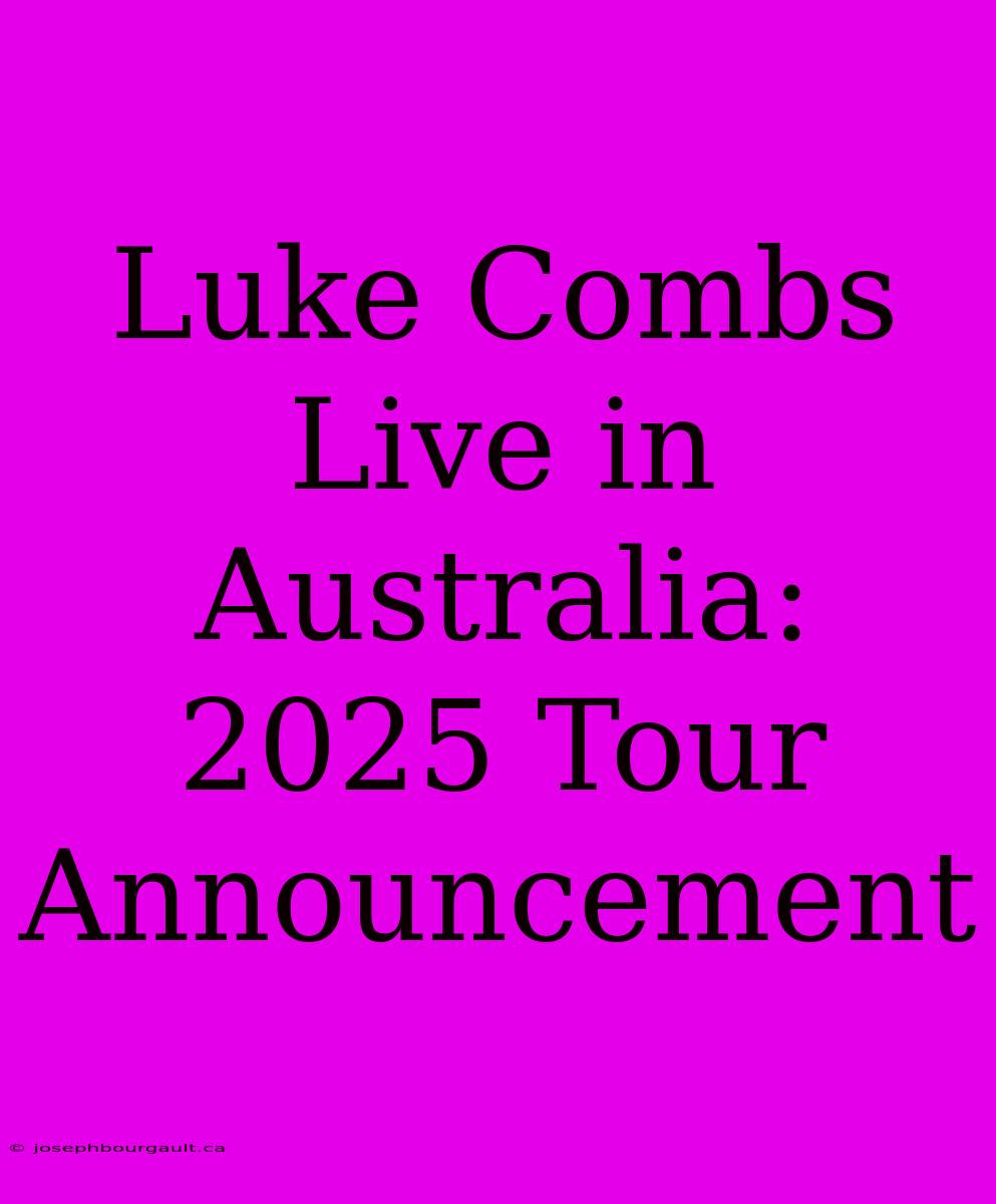 Luke Combs Live In Australia: 2025 Tour Announcement