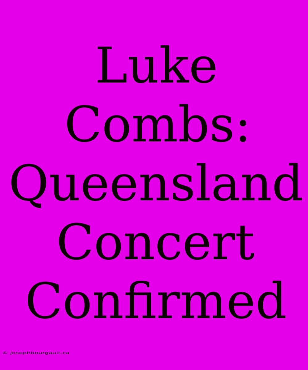 Luke Combs: Queensland Concert Confirmed