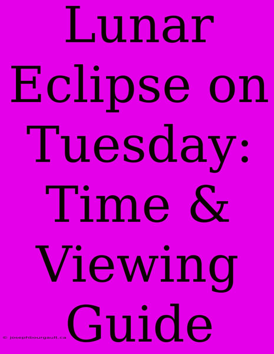 Lunar Eclipse On Tuesday: Time & Viewing Guide