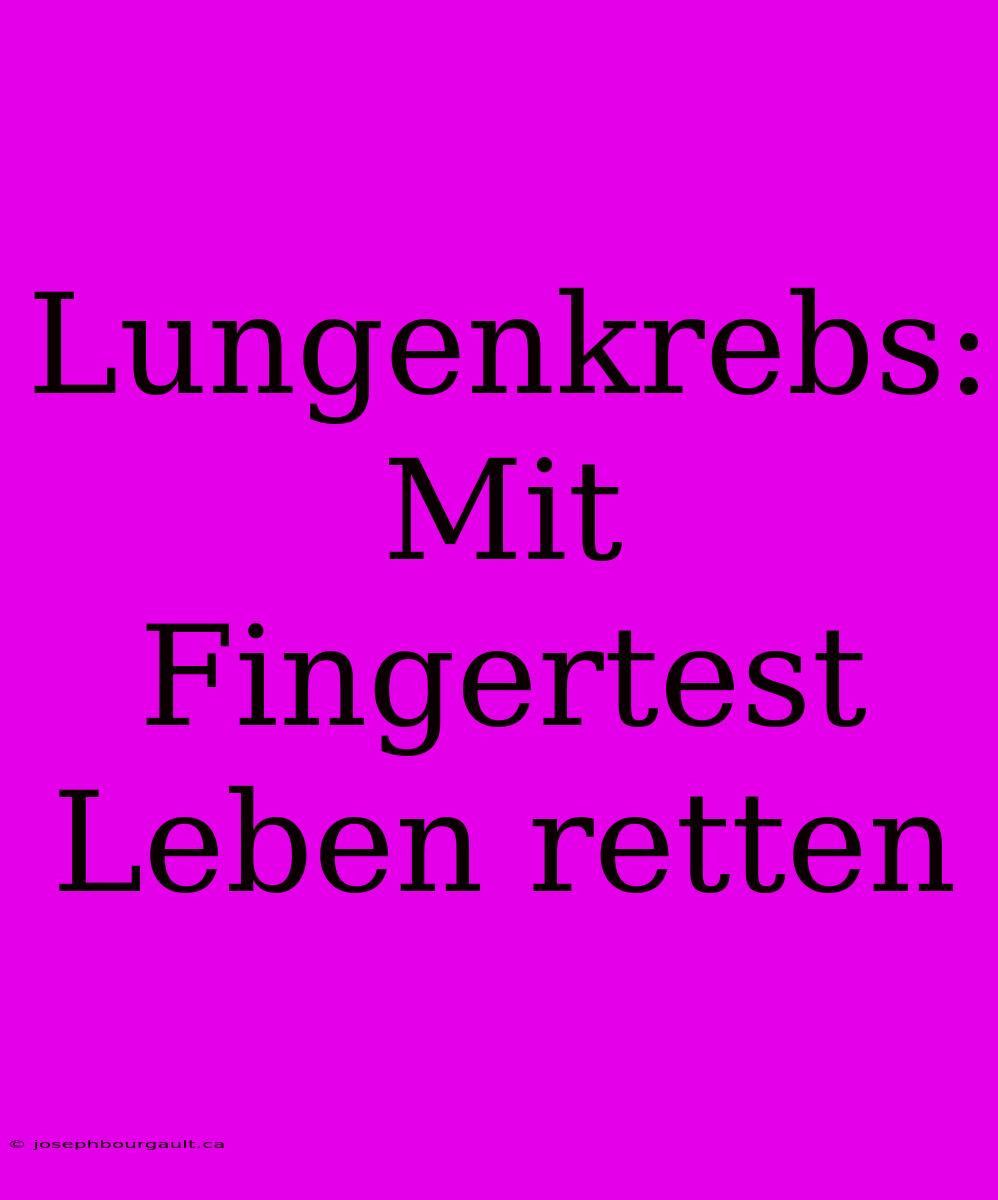 Lungenkrebs: Mit Fingertest Leben Retten