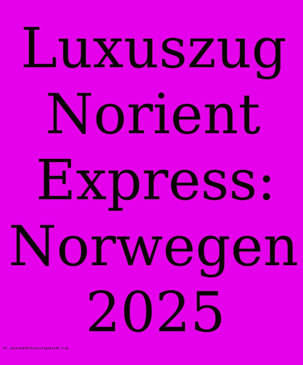 Luxuszug Norient Express: Norwegen 2025