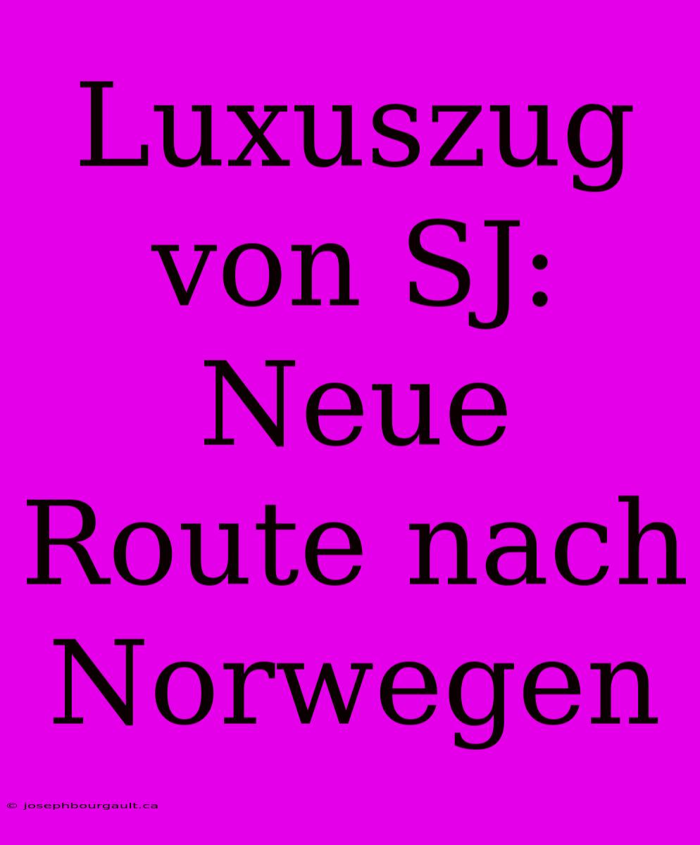 Luxuszug Von SJ: Neue Route Nach Norwegen