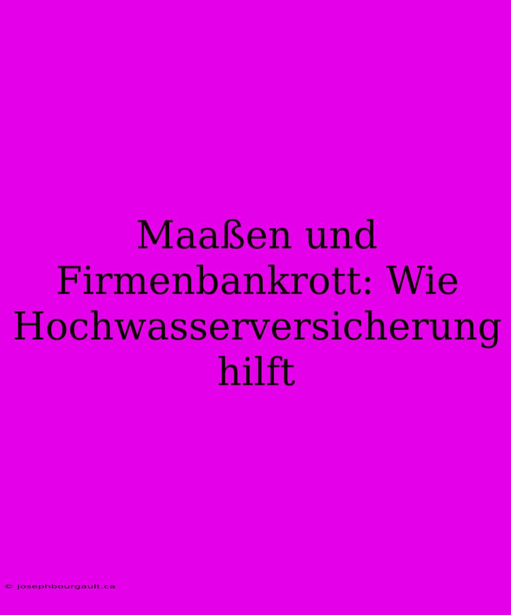 Maaßen Und Firmenbankrott: Wie Hochwasserversicherung Hilft