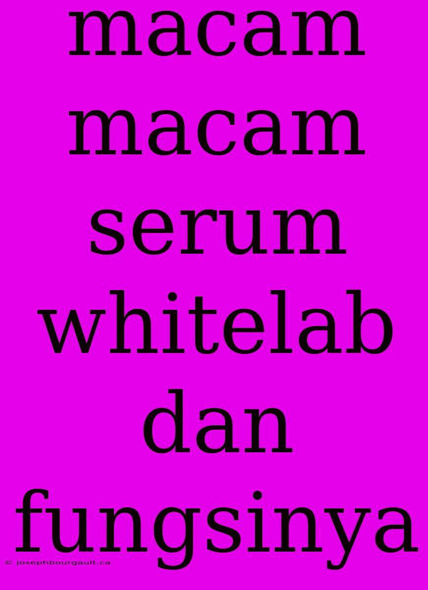 Macam Macam Serum Whitelab Dan Fungsinya