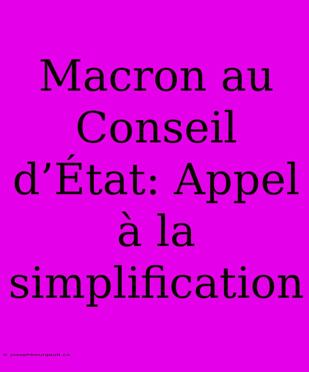 Macron Au Conseil D’État: Appel À La Simplification