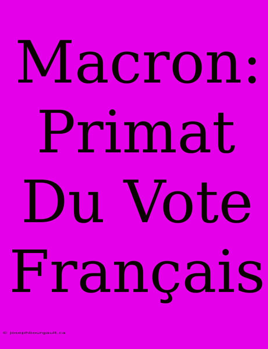 Macron: Primat Du Vote Français