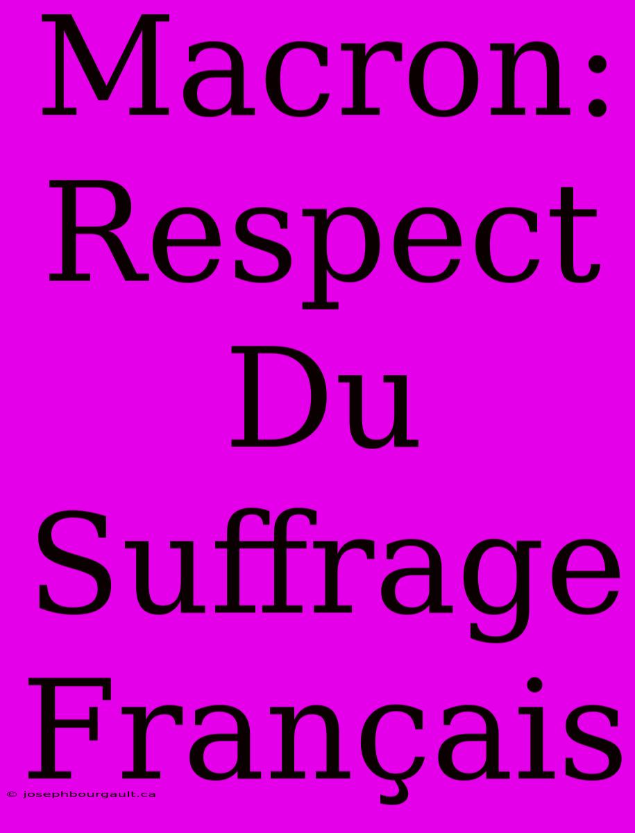 Macron: Respect Du Suffrage Français